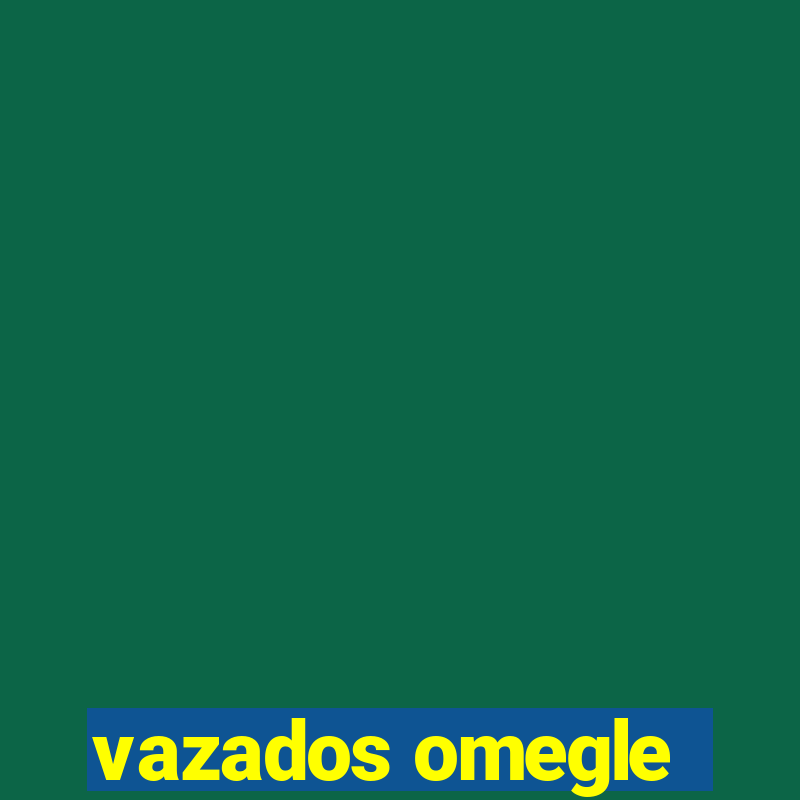 vazados omegle